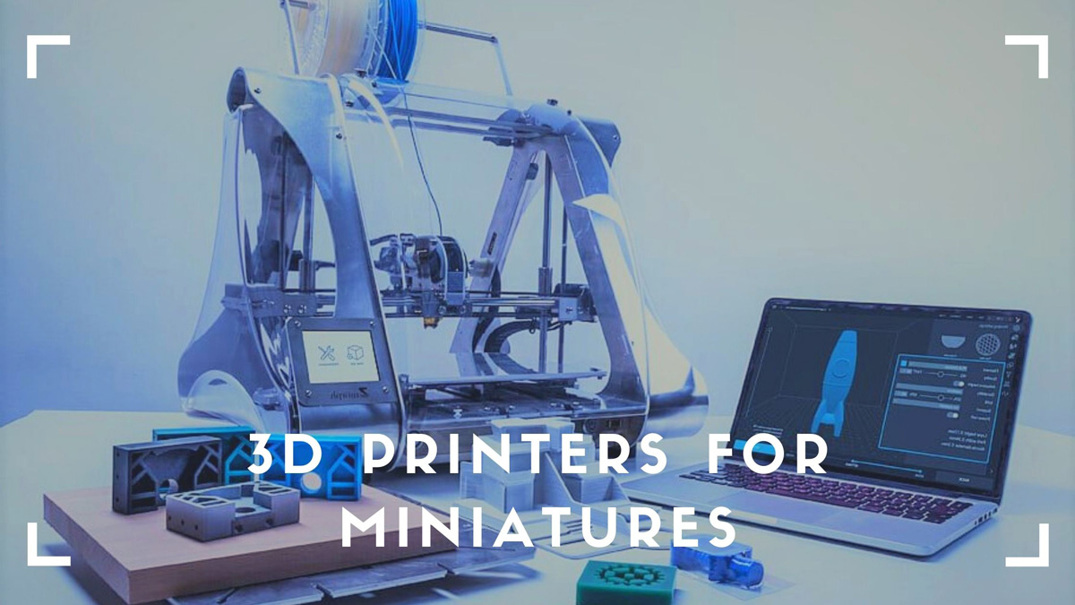 3D Printers For Miniatures